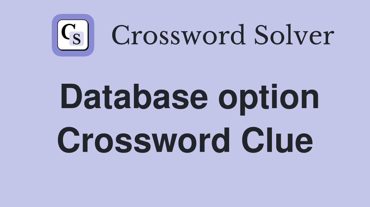 Database option Crossword Clue Answers Crossword Solver